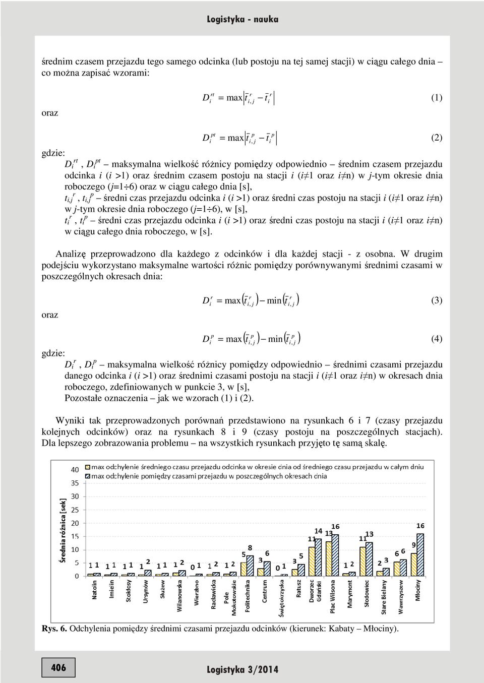 r, t,j p średn czas przejazdu odcnka ( >1) oraz średn czas postoju na stacj ( 1 oraz n) w j-tym okrese dna roboczego (j=1 6), w [s], t r, t p średn czas przejazdu odcnka ( >1) oraz średn czas postoju