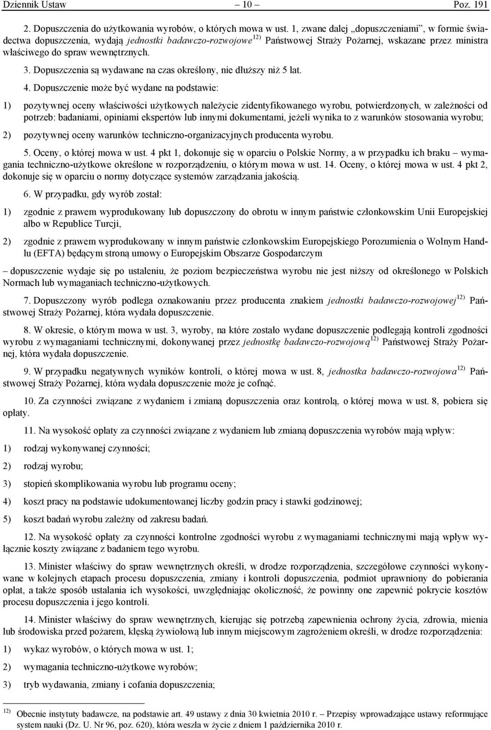 Dopuszczenia są wydawane na czas określony, nie dłuższy niż 5 lat. 4.