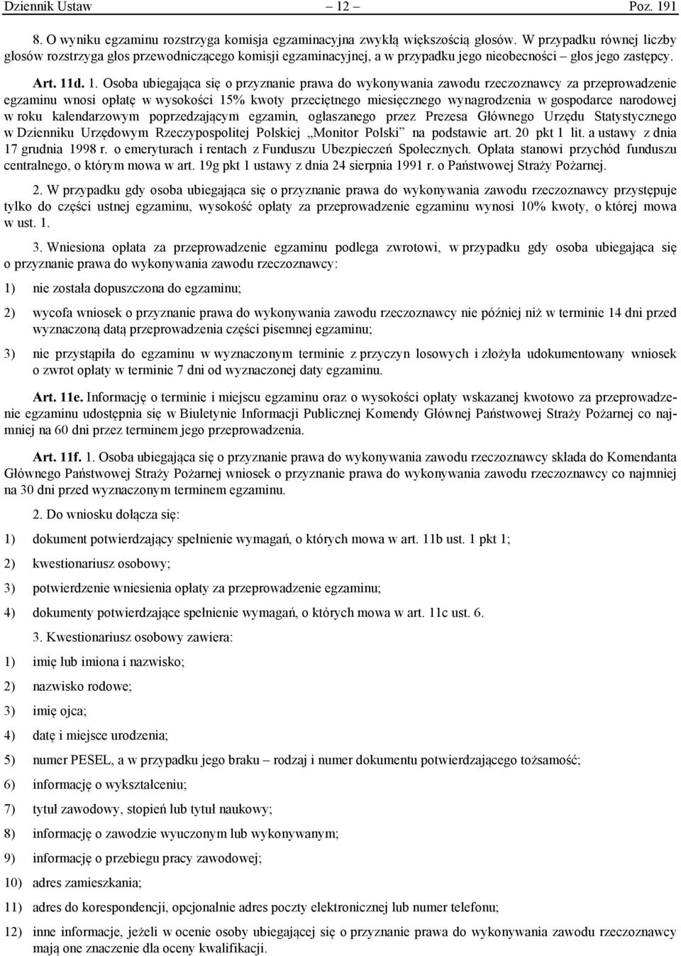 d. 1. Osoba ubiegająca się o przyznanie prawa do wykonywania zawodu rzeczoznawcy za przeprowadzenie egzaminu wnosi opłatę w wysokości 15% kwoty przeciętnego miesięcznego wynagrodzenia w gospodarce