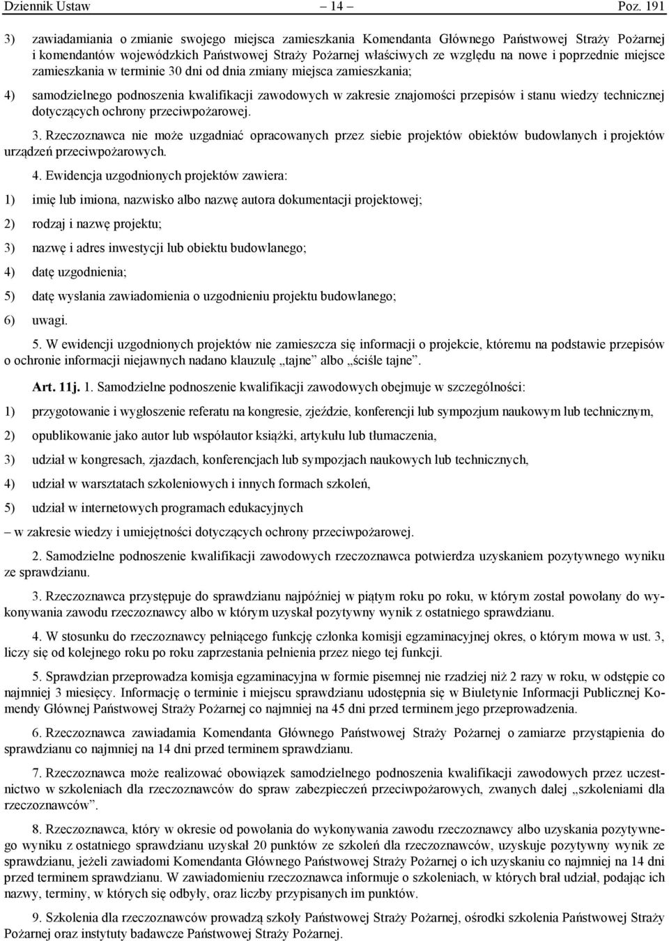 poprzednie miejsce zamieszkania w terminie 30 dni od dnia zmiany miejsca zamieszkania; 4) samodzielnego podnoszenia kwalifikacji zawodowych w zakresie znajomości przepisów i stanu wiedzy technicznej