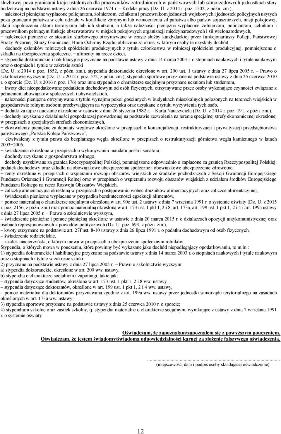 ), należności pieniężne wypłacone policjantom, żołnierzom, celnikom i pracownikom jednostek wojskowych i jednostek policyjnych użytych poza granicami państwa w celu udziału w konflikcie zbrojnym lub