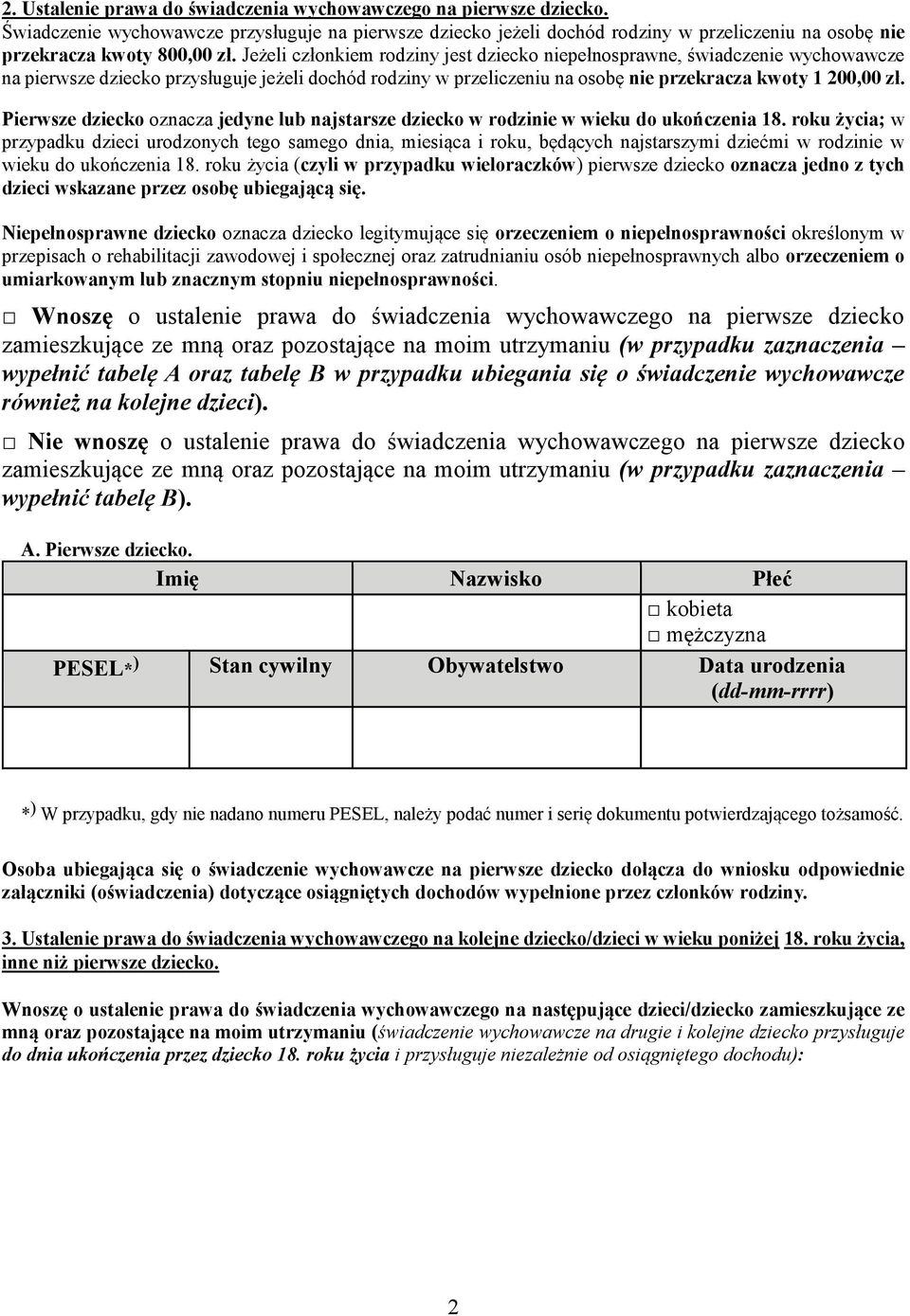 Jeżeli członkiem rodziny jest dziecko niepełnosprawne, świadczenie wychowawcze na pierwsze dziecko przysługuje jeżeli dochód rodziny w przeliczeniu na osobę nie przekracza kwoty 1 200,00 zł.