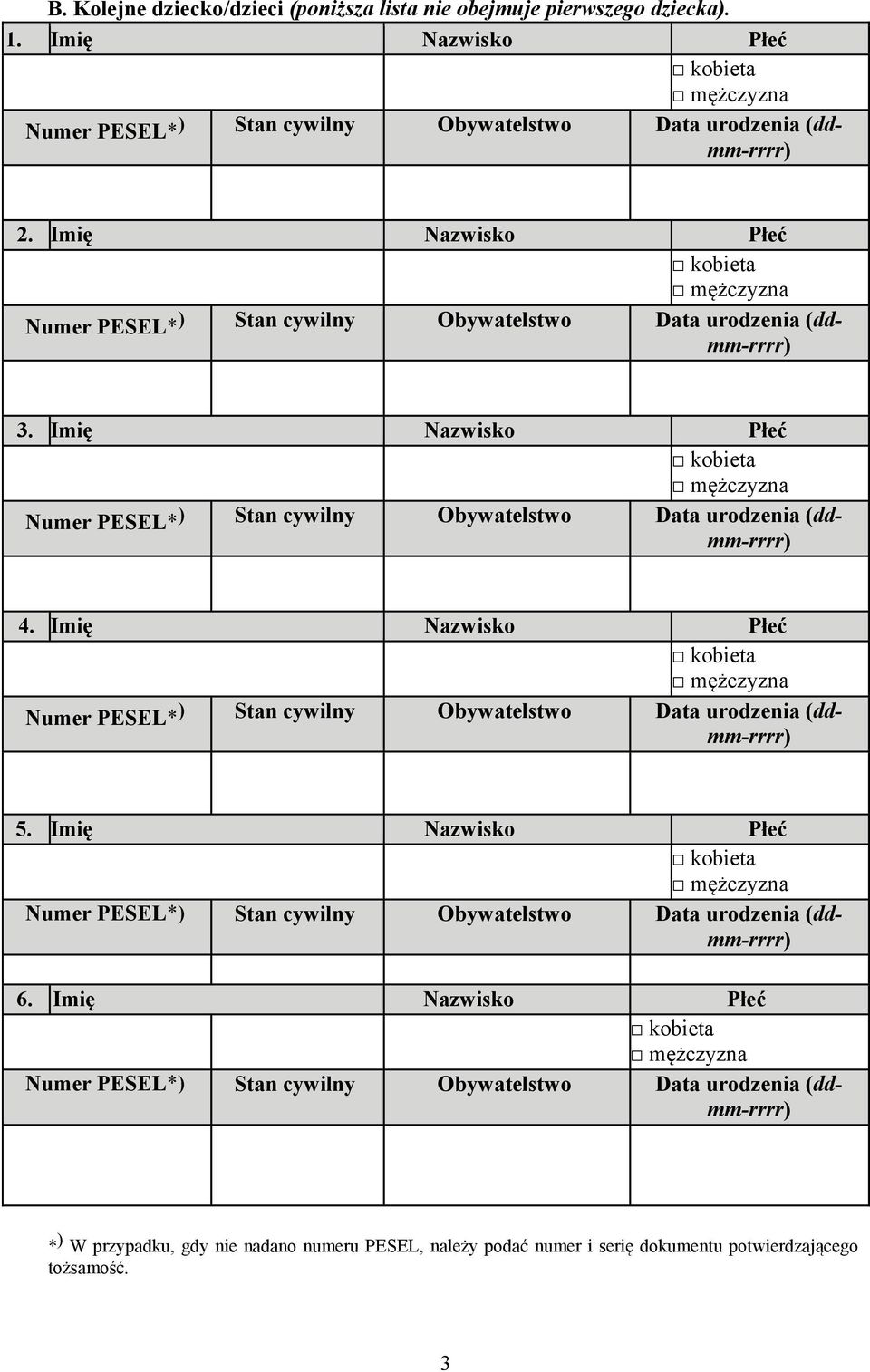 Imię Nazwisko Płeć kobieta mężczyzna Numer PESEL* ) Stan cywilny Obywatelstwo Data urodzenia (ddmm-rrrr) 4.