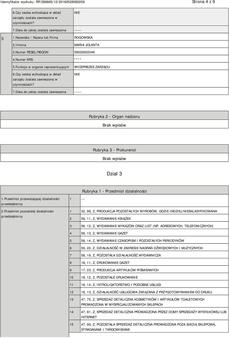 Data do jakiej została zawieszona ------ Rubryka 2 - Organ nadzoru Rubryka 3 - Prokurenci Dział 3 Rubryka 1 - Przedmiot działalności 1.Przedmiot przeważającej działalności przedsiębiorcy 2.