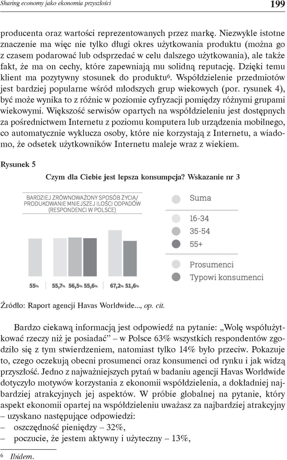 zapewniają mu solidną reputację. Dzięki temu klient ma pozytywny stosunek do produktu 6. Współdzielenie przedmiotów jest bardziej popularne wśród młodszych grup wiekowych (por.