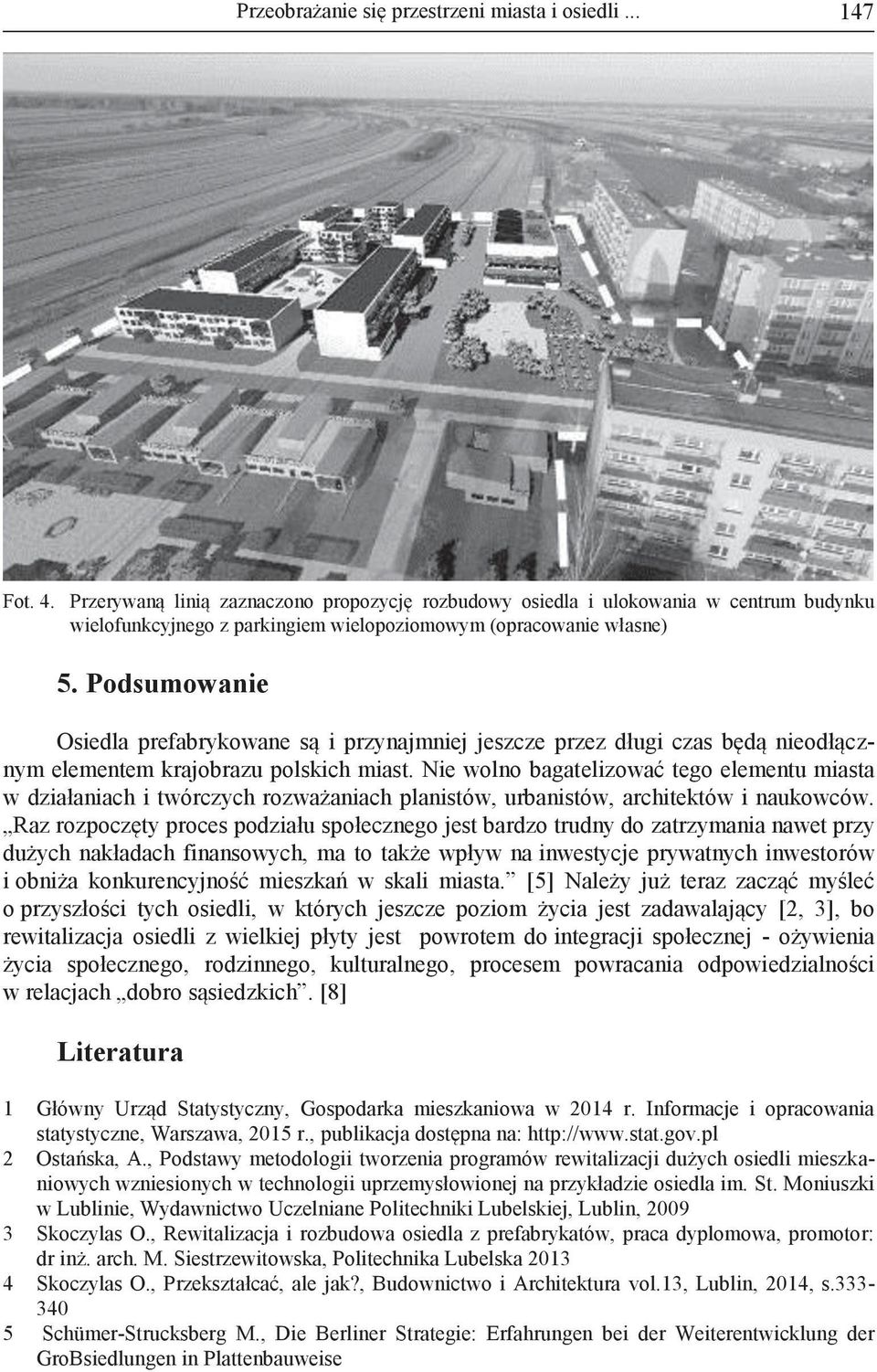 Podsumowanie Osiedla prefabrykowane są i przynajmniej jeszcze przez długi czas będą nieodłącznym elementem krajobrazu polskich miast.