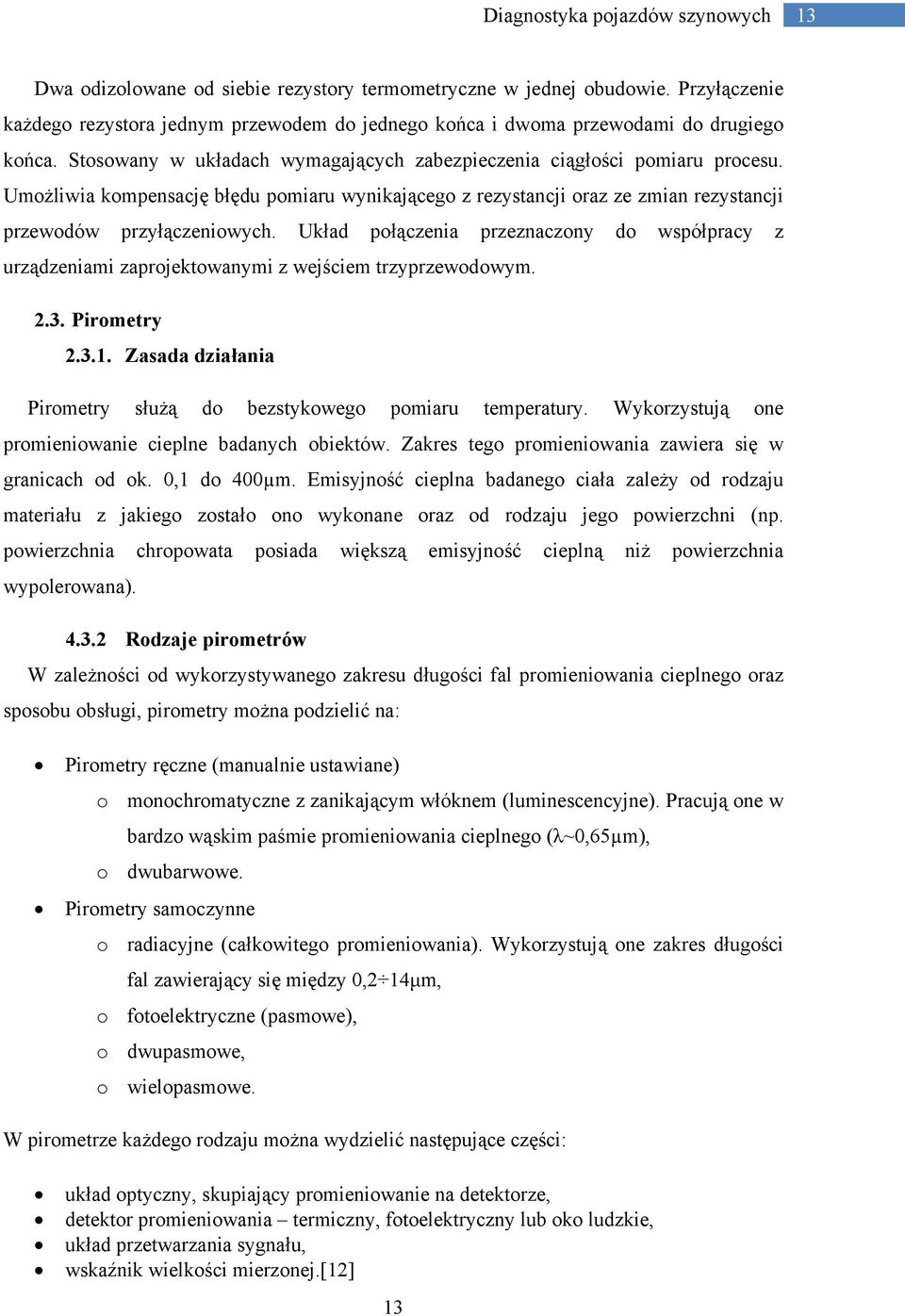 Układ połączenia przeznaczony do współpracy z urządzeniami zaprojektowanymi z wejściem trzyprzewodowym. 2.3. Pirometry 2.3.1. Zasada działania Pirometry służą do bezstykowego pomiaru temperatury.