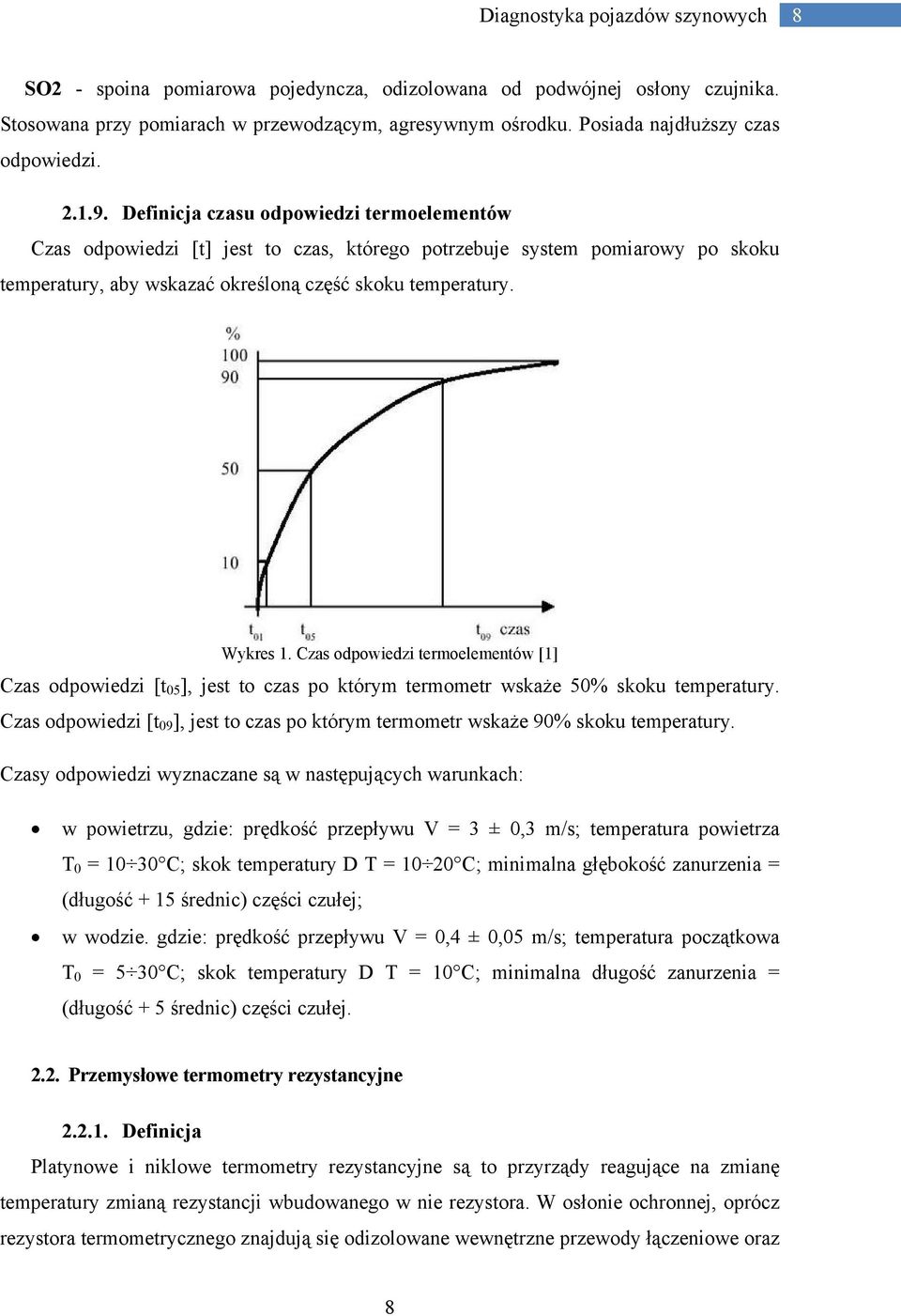 Czas odpowiedzi termoelementów [1] Czas odpowiedzi [t 05 ], jest to czas po którym termometr wskaże 50% skoku temperatury.