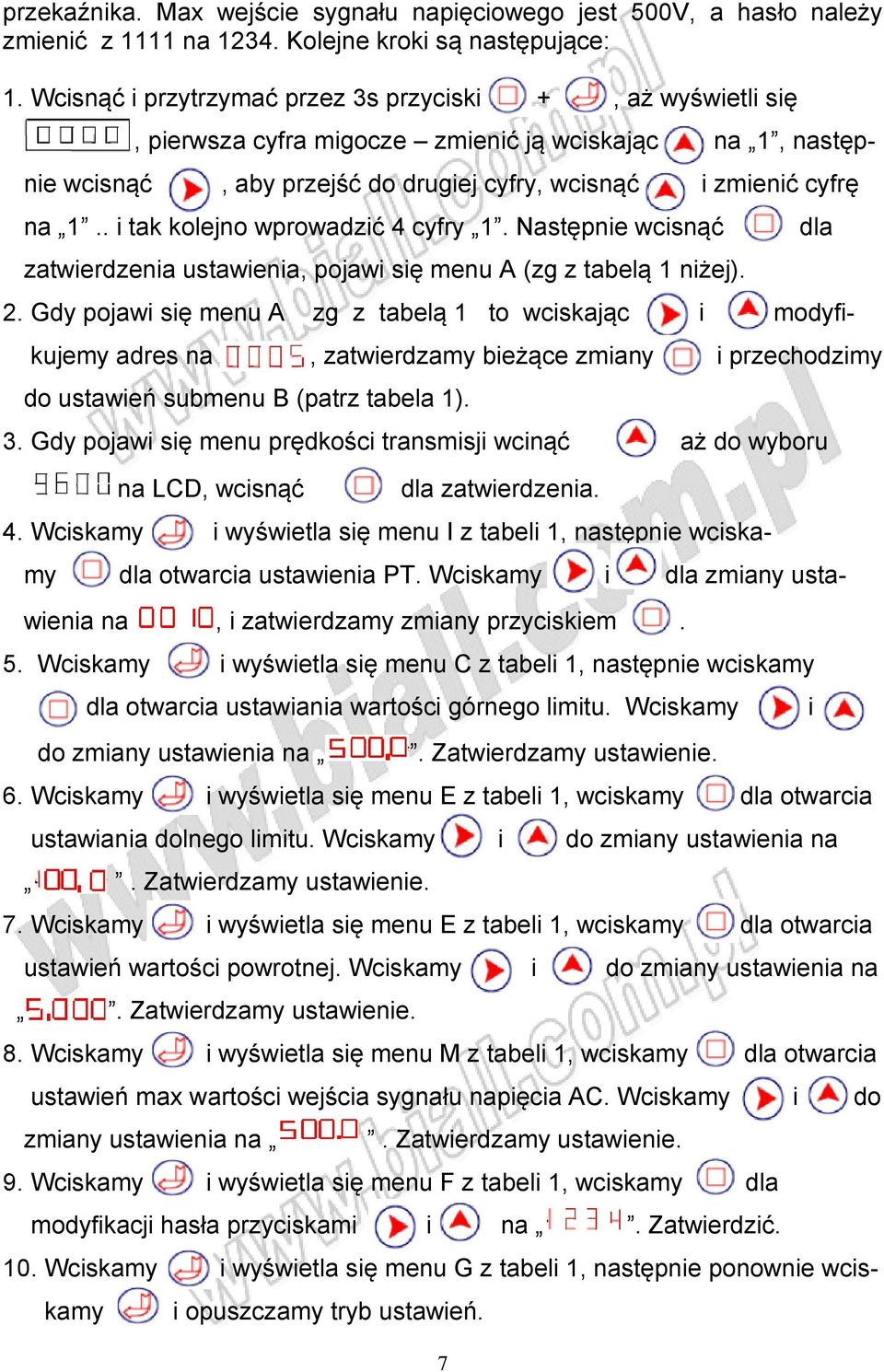 . i tak kolejno wprowadzić 4 cyfry 1. Następnie wcisnąć zatwierdzenia ustawienia, pojawi się menu A (zg z tabelą 1 niżej). 2.