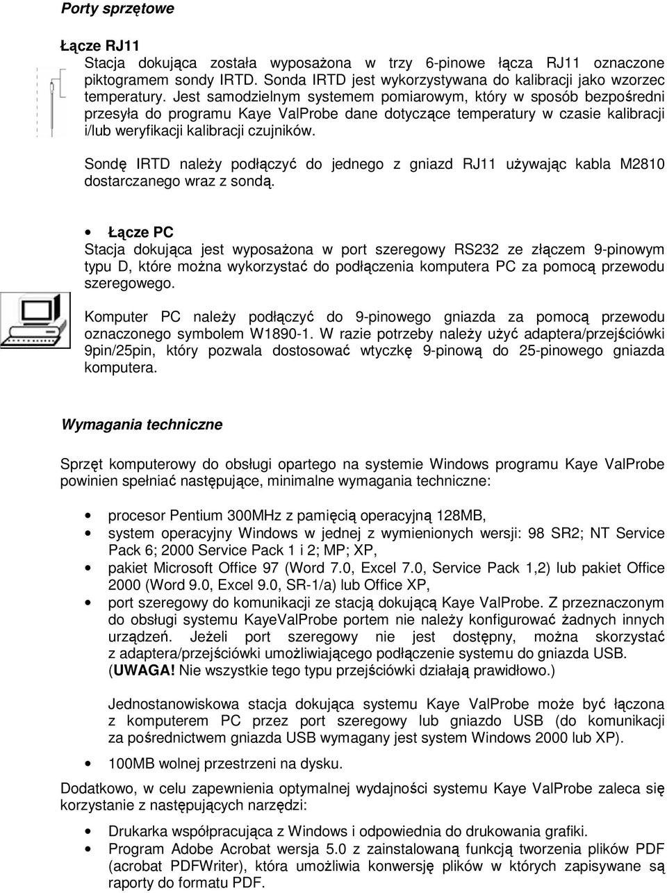 Sondę IRTD należy podłączyć do jednego z gniazd RJ11 używając kabla M2810 dostarczanego wraz z sondą.