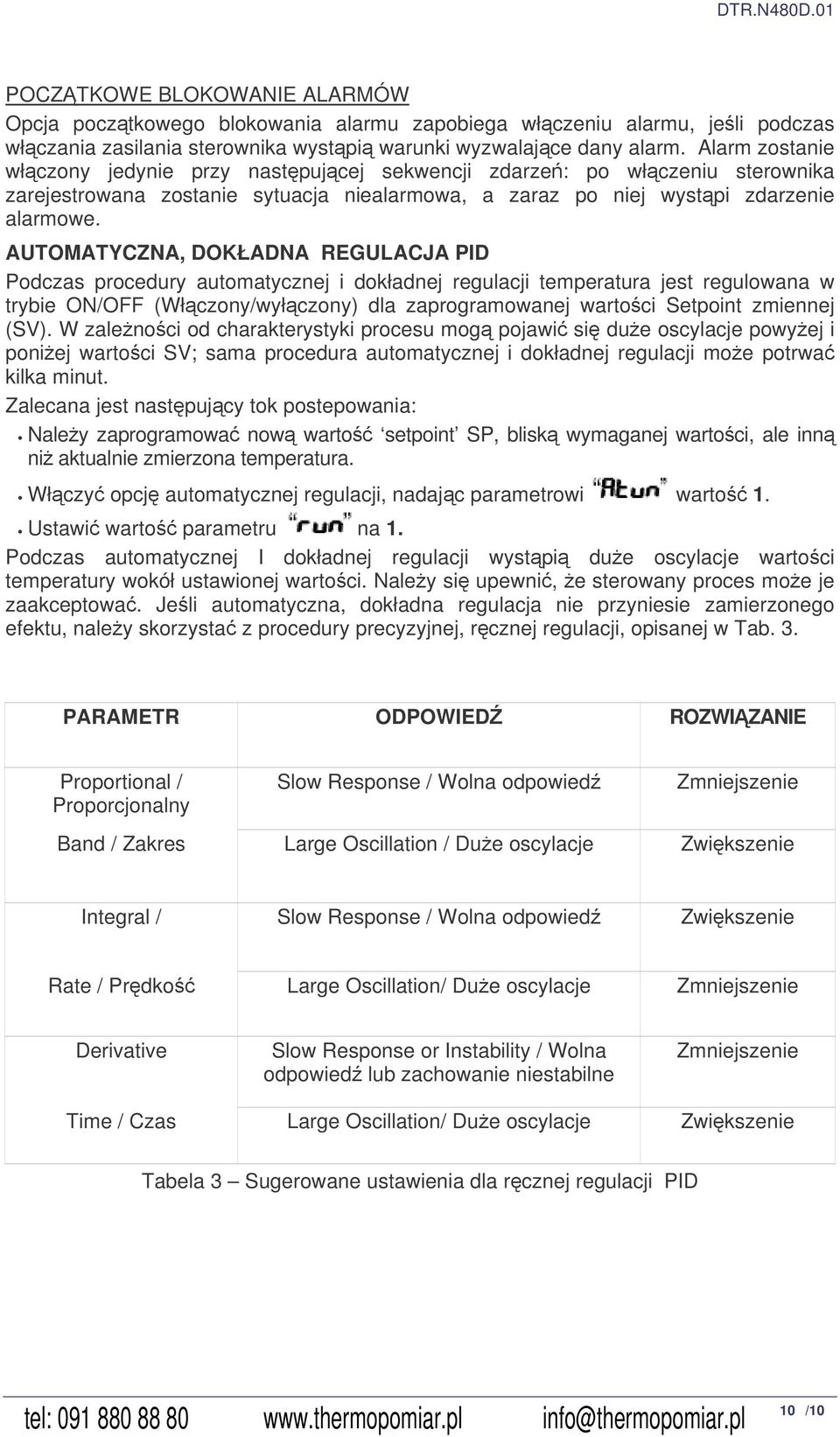 AUTOMATYCZNA, DOKŁADNA REGULACJA PID Podczas procedury automatycznej i dokładnej regulacji temperatura jest regulowana w trybie ON/OFF (Włczony/wyłczony) dla zaprogramowanej wartoci Setpoint zmiennej