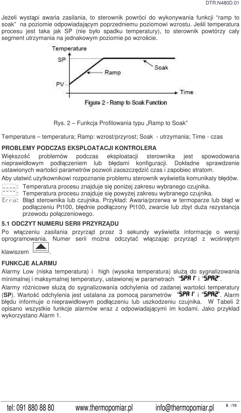 2 Funkcja Profilowania typu Ramp to Soak Temperature temperatura; Ramp: wzrost/przyrost; Soak - utrzymania; Time - czas PROBLEMY PODCZAS EKSPLOATACJI KONTROLERA Wikszo problemów podczas eksploatacji