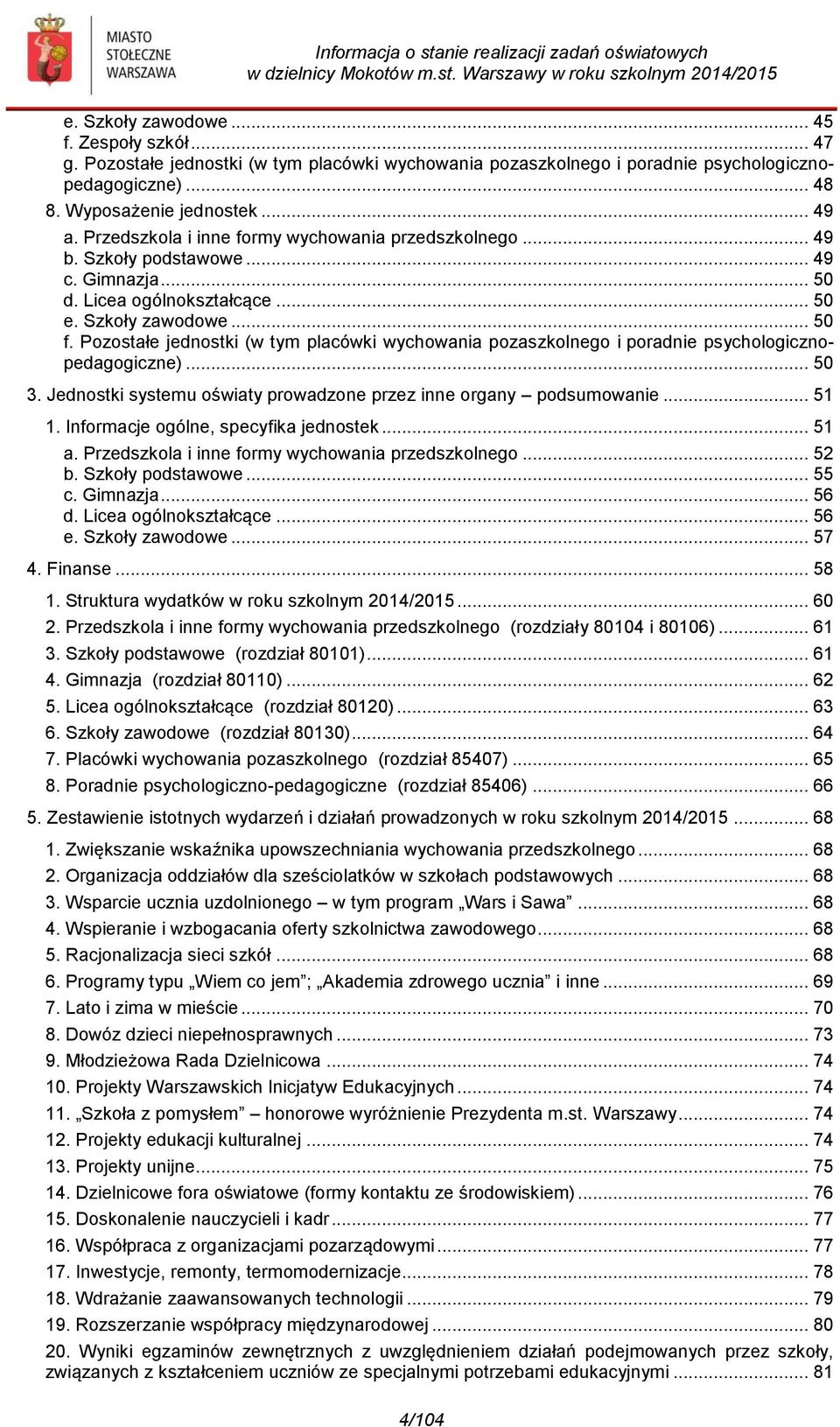 Pozostałe jednostki (w tym placówki wychowania pozaszkolnego i poradnie psychologicznopedagogiczne)... 50 3. Jednostki systemu oświaty prowadzone przez inne organy podsumowanie... 51 1.