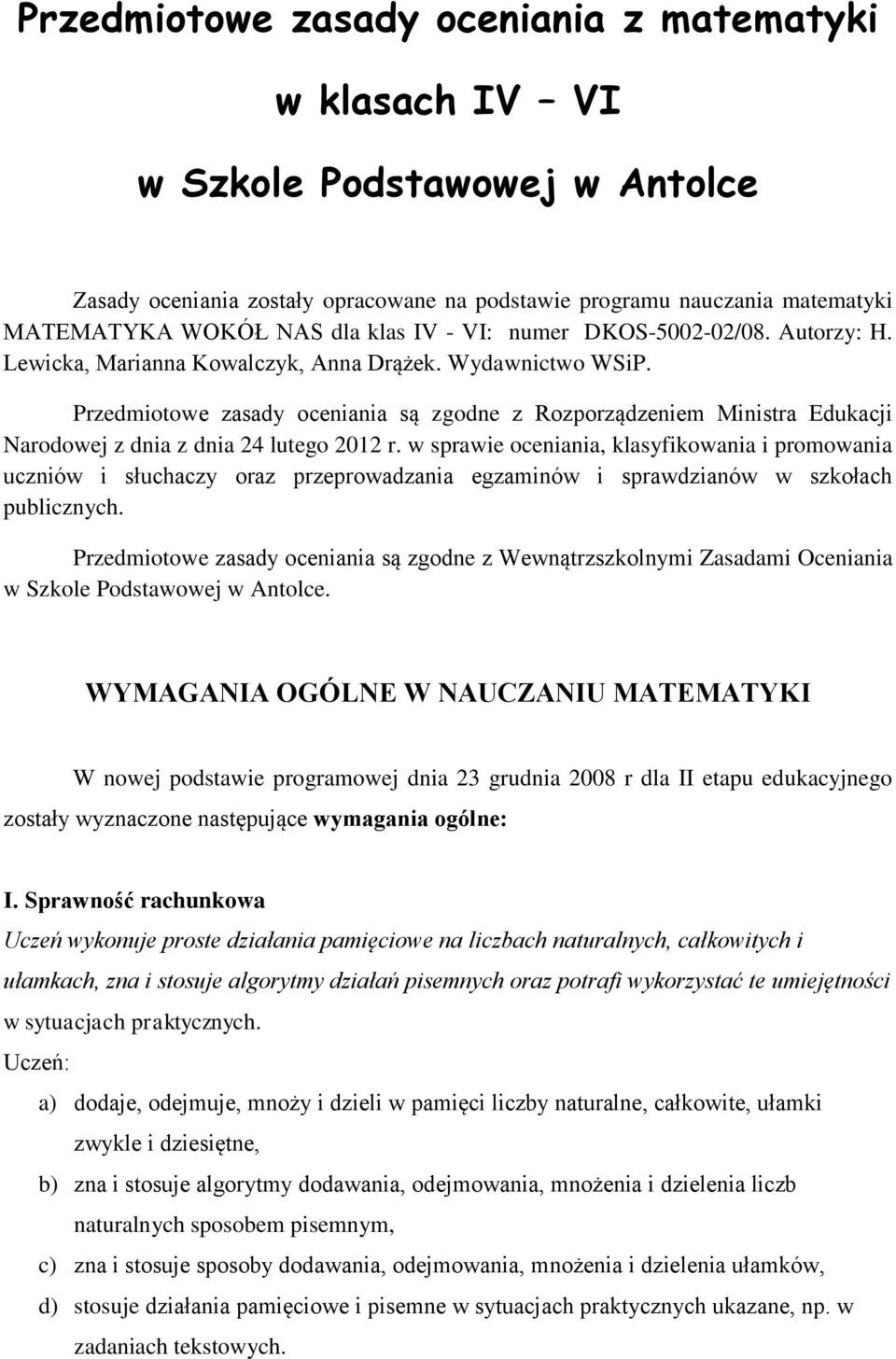 Przedmiotowe zasady oceniania są zgodne z Rozporządzeniem Ministra Edukacji Narodowej z dnia z dnia 24 lutego 2012 r.