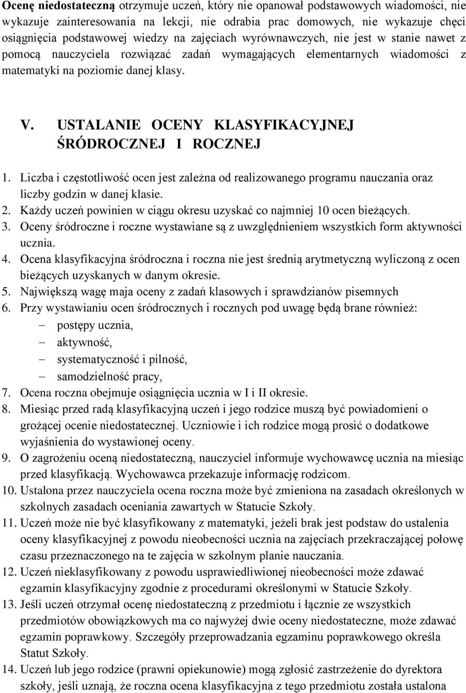 USTALANIE OCENY KLASYFIKACYJNEJ ŚRÓDROCZNEJ I ROCZNEJ 1. Liczba i częstotliwość ocen jest zależna od realizowanego programu nauczania oraz liczby godzin w danej klasie. 2.