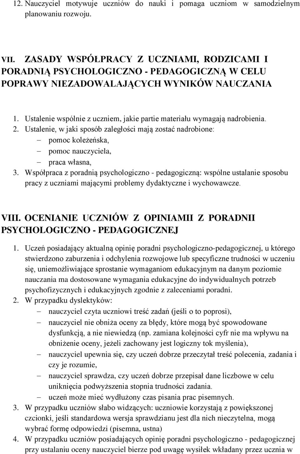 Ustalenie wspólnie z uczniem, jakie partie materiału wymagają nadrobienia. 2. Ustalenie, w jaki sposób zaległości mają zostać nadrobione: pomoc koleżeńska, pomoc nauczyciela, praca własna, 3.