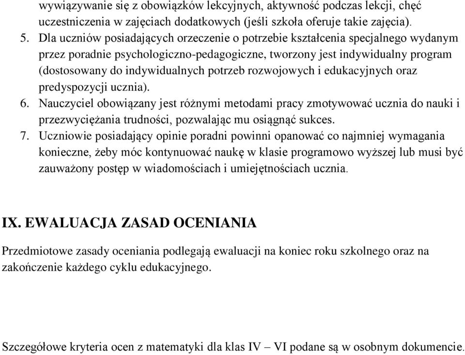 rozwojowych i edukacyjnych oraz predyspozycji ucznia). 6. Nauczyciel obowiązany jest różnymi metodami pracy zmotywować ucznia do nauki i przezwyciężania trudności, pozwalając mu osiągnąć sukces. 7.