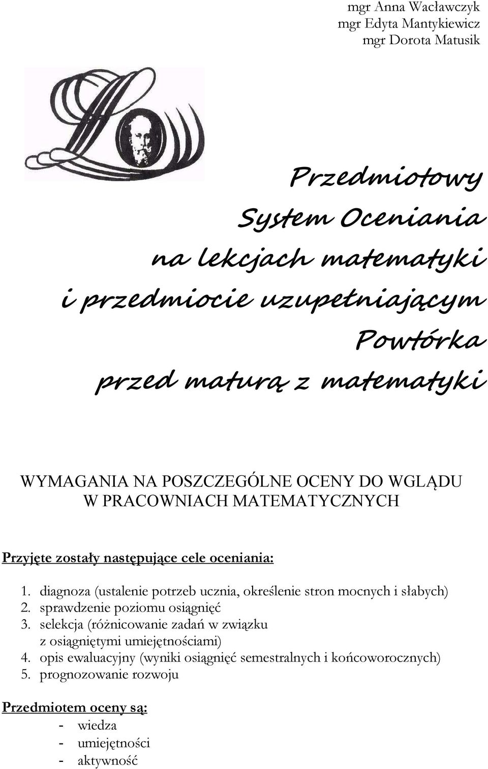 diagnoza (ustalenie potrzeb ucznia, określenie stron mocnych i słabych) 2. sprawdzenie poziomu osiągnięć 3.