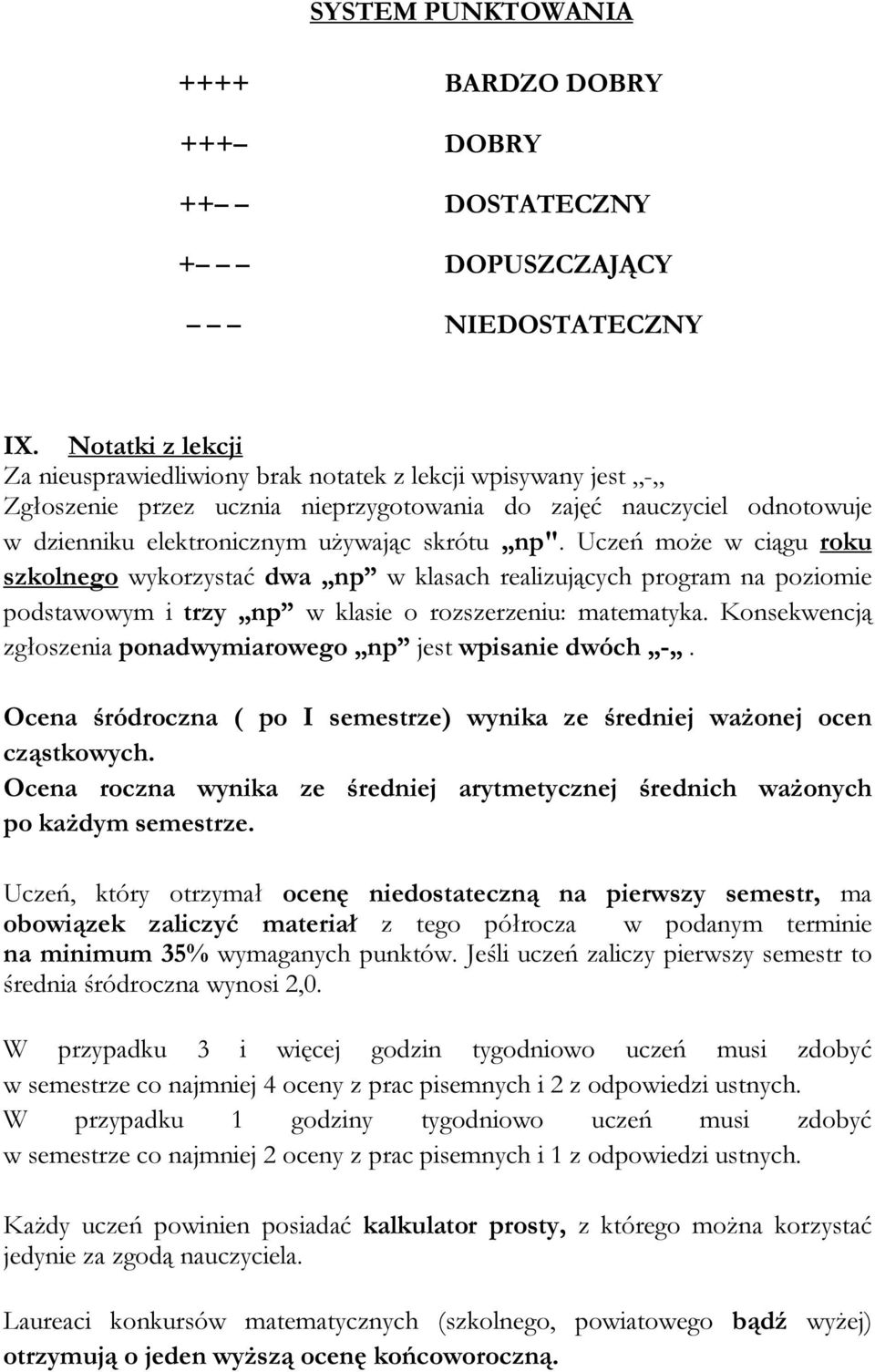 Uczeń może w ciągu roku szkolnego wykorzystać dwa np w klasach realizujących program na poziomie podstawowym i trzy np w klasie o rozszerzeniu: matematyka.