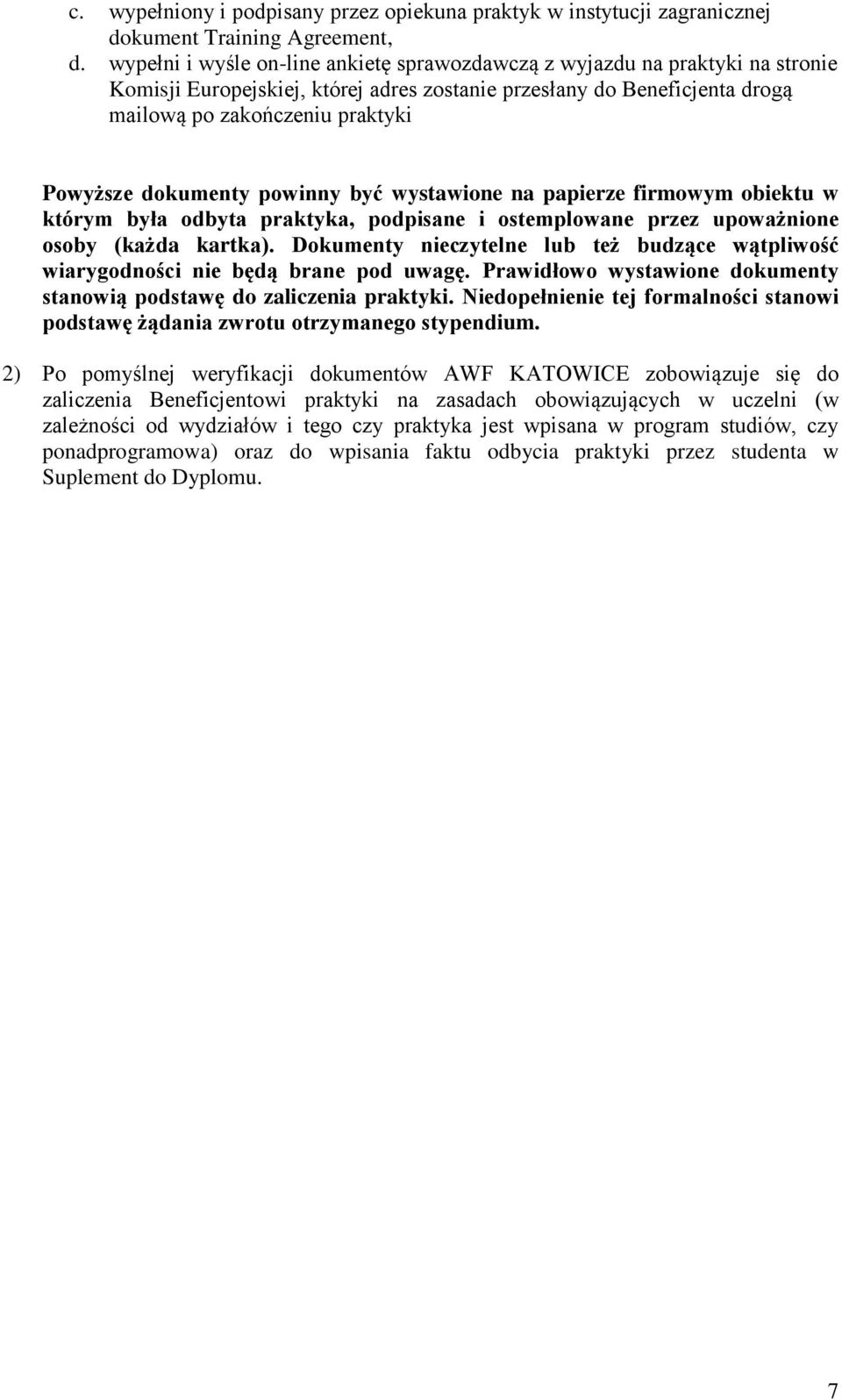 dokumenty powinny być wystawione na papierze firmowym obiektu w którym była odbyta praktyka, podpisane i ostemplowane przez upoważnione osoby (każda kartka).