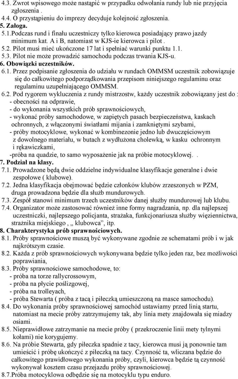 Pilot nie może prowadzić samochodu podczas trwania KJS-u. 6. Obowiązki uczestników. 6.1.