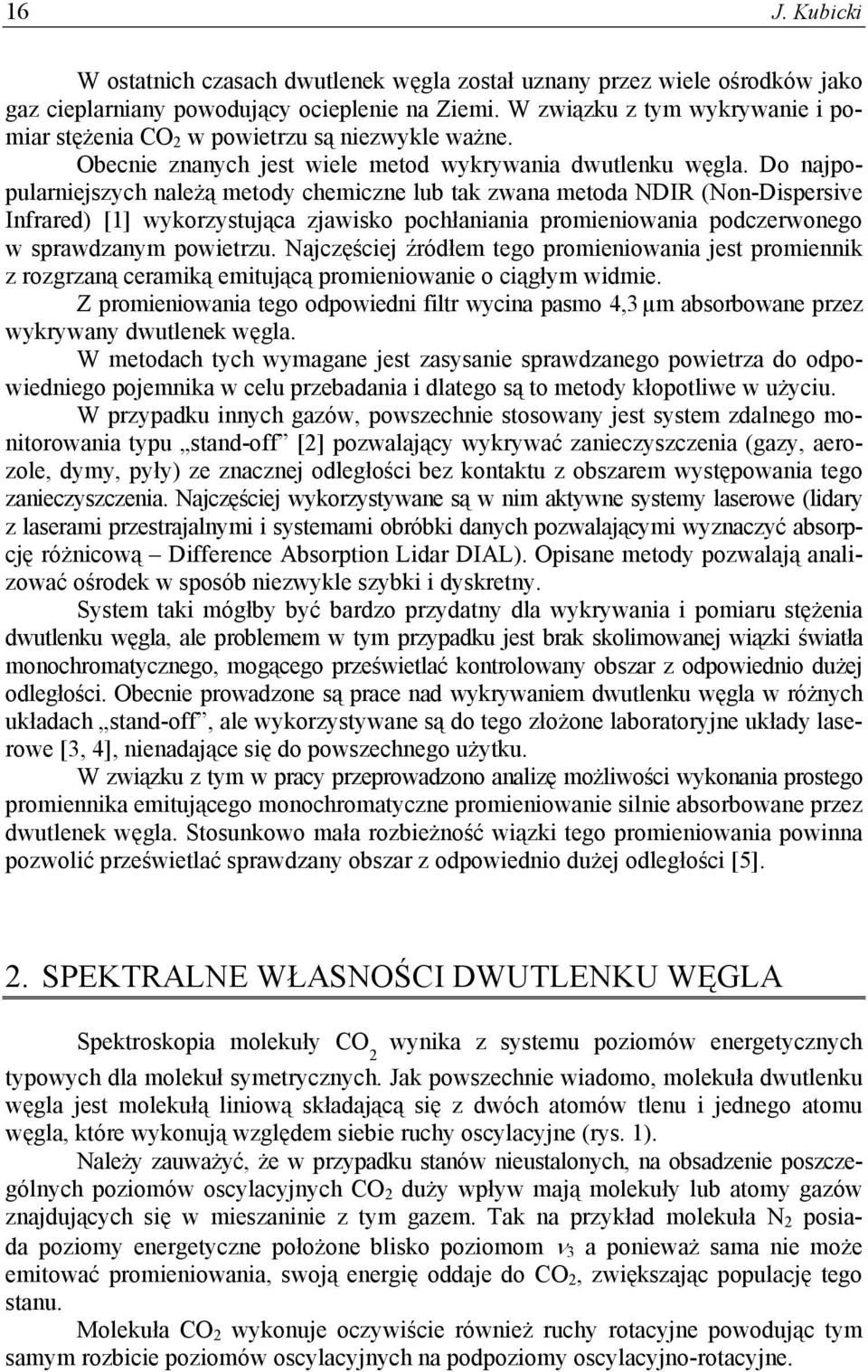 Do najpopularniejszych należą metody chemiczne lub tak zwana metoda NDIR (Non-Dispersive Infrared) [1] wykorzystująca zjawisko pochłaniania promieniowania podczerwonego w sprawdzanym powietrzu.