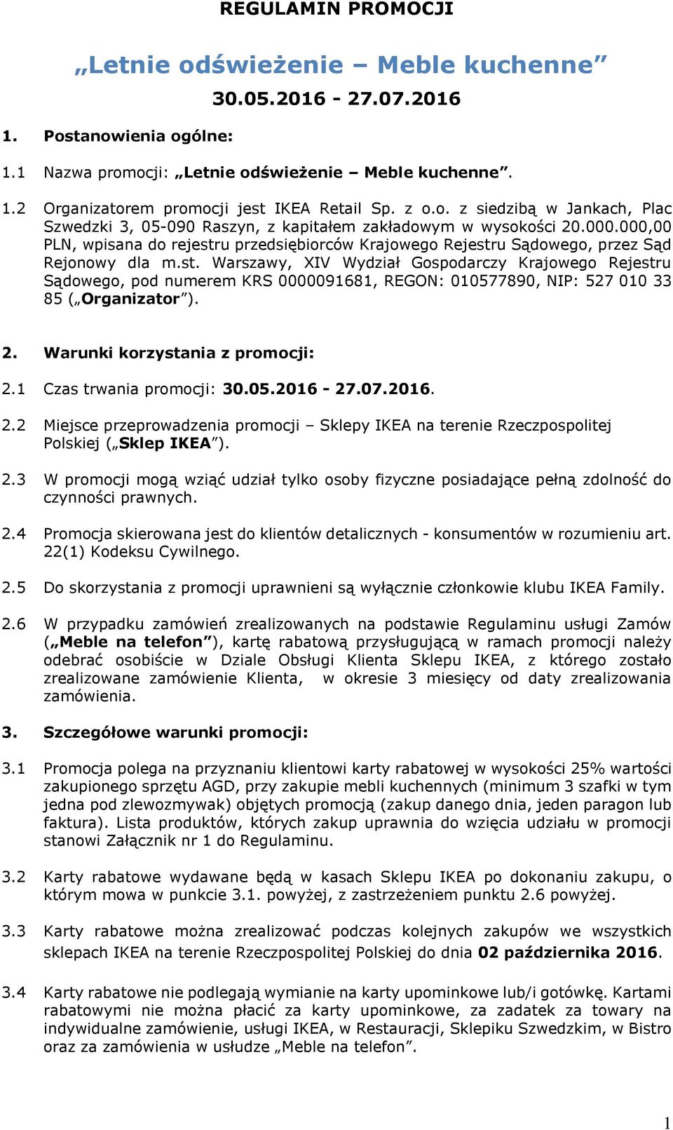 000,00 PLN, wpisana do rejestru przedsiębiorców Krajowego Rejestru Sądowego, przez Sąd Rejonowy dla m.st. Warszawy, XIV Wydział Gospodarczy Krajowego Rejestru Sądowego, pod numerem KRS 0000091681, REGON: 010577890, NIP: 527 010 33 85 ( Organizator ).