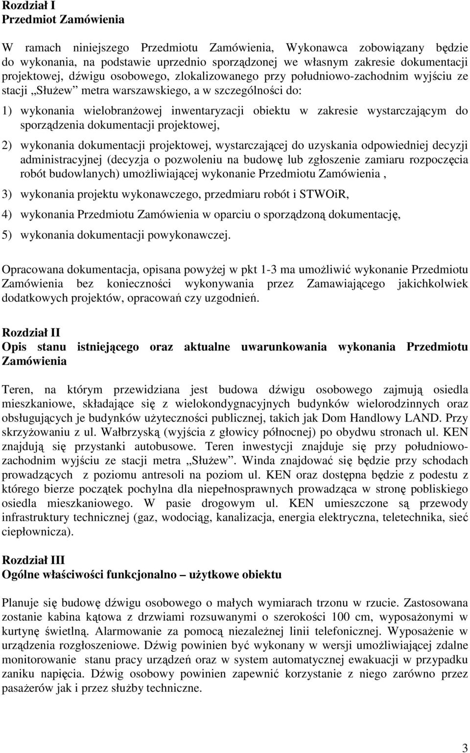 zakresie wystarczającym do sporządzenia dokumentacji projektowej, 2) wykonania dokumentacji projektowej, wystarczającej do uzyskania odpowiedniej decyzji administracyjnej (decyzja o pozwoleniu na