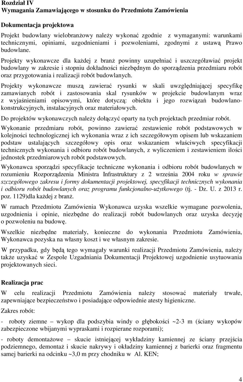 Projekty wykonawcze dla kaŝdej z branŝ powinny uzupełniać i uszczegóławiać projekt budowlany w zakresie i stopniu dokładności niezbędnym do sporządzenia przedmiaru robót oraz przygotowania i