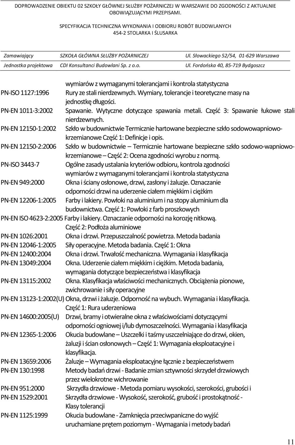 PN-EN 12150-1:2002 Szkło w budownictwie Termicznie hartowane bezpieczne szkło sodowowapniowokrzemianowe Część 1: Definicje i opis.