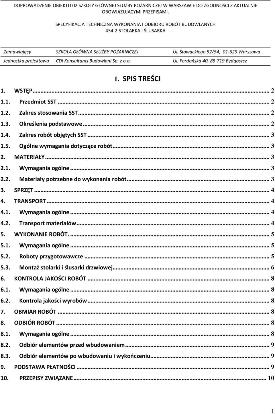 WYKONANIE ROBÓT.... 5 5.1. Wymagania ogólne... 5 5.2. Roboty przygotowawcze... 5 5.3. Montaż stolarki i ślusarki drzwiowej... 6 6. KONTROLA JAKOŚCI ROBÓT... 8 6.1. Wymagania ogólne... 8 6.2. Kontrola jakości wyrobów.