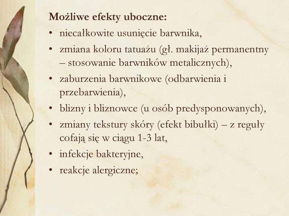 (odbarwienia i przebarwienia), blizny i bliznowce (u osób predysponowanych), zmiany