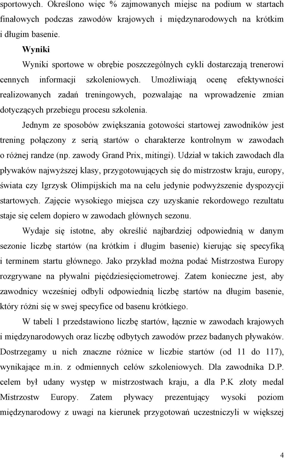 Umożliwiają ocenę efektywności realizowanych zadań treningowych, pozwalając na wprowadzenie zmian dotyczących przebiegu procesu szkolenia.