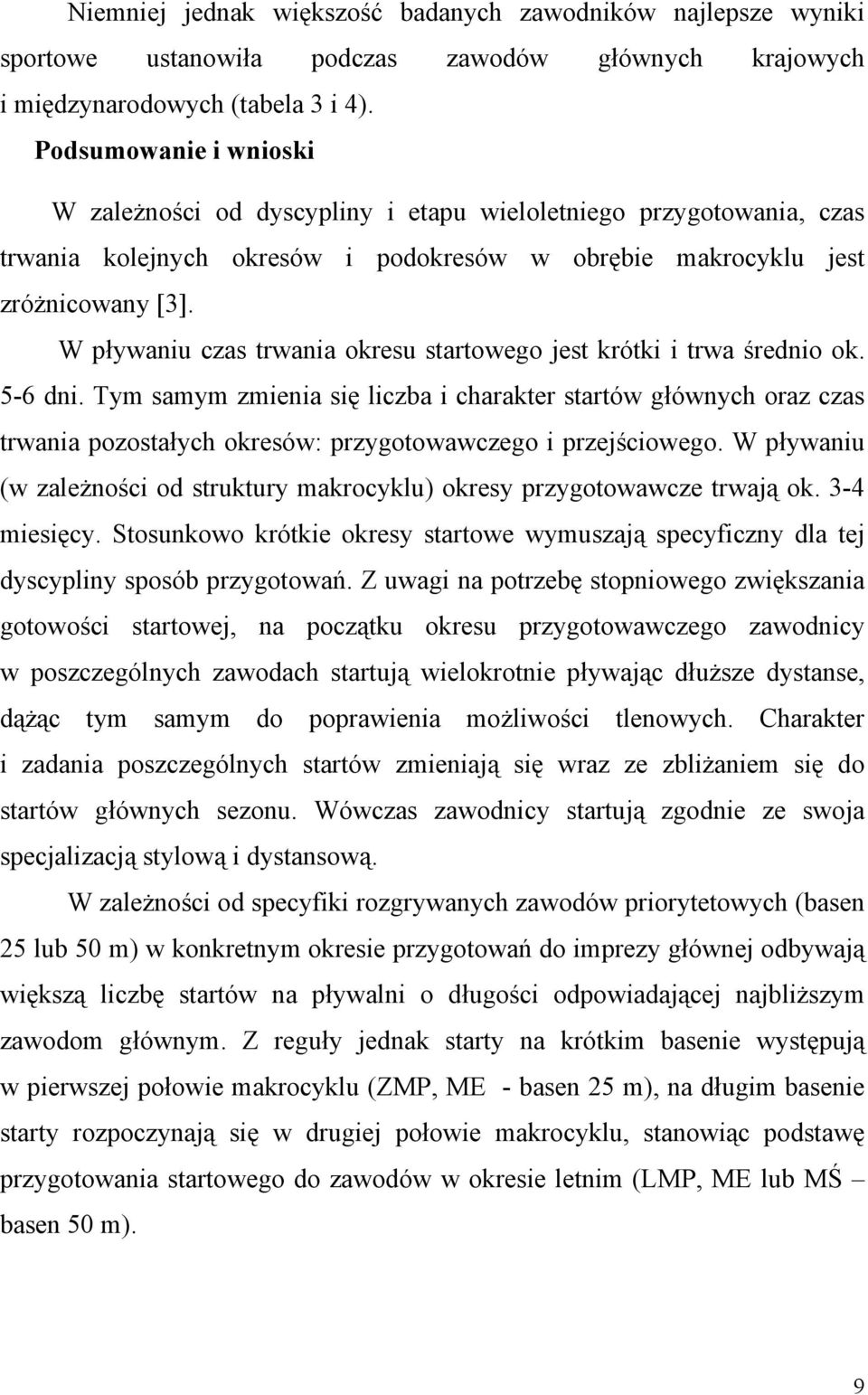 W pływaniu czas trwania okresu startowego jest krótki i trwa średnio ok. 5-6 dni.