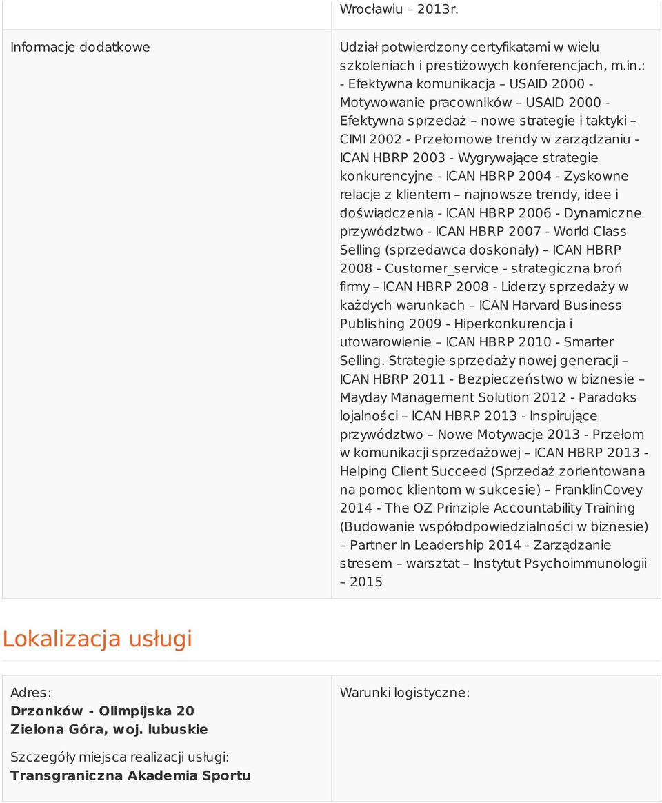 strategie konkurencyjne - ICAN HBRP 2004 - Zyskowne relacje z klientem najnowsze trendy, idee i doświadczenia - ICAN HBRP 2006 - Dynamiczne przywództwo - ICAN HBRP 2007 - World Class Selling