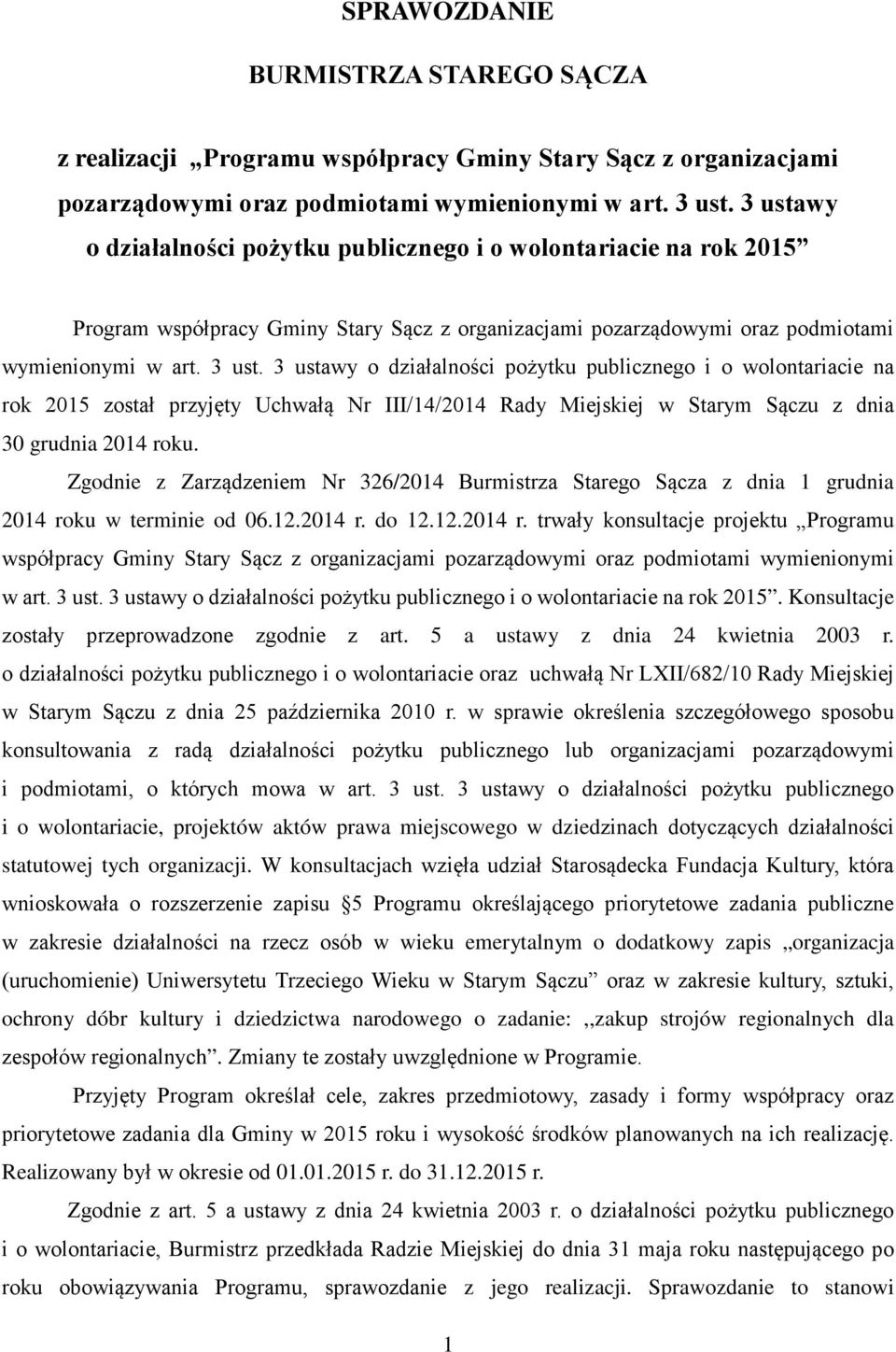 3 ustawy o działalności pożytku publicznego i o wolontariacie na rok 2015 został przyjęty Uchwałą Nr III/14/2014 Rady Miejskiej w Starym Sączu z dnia 30 grudnia 2014 roku.