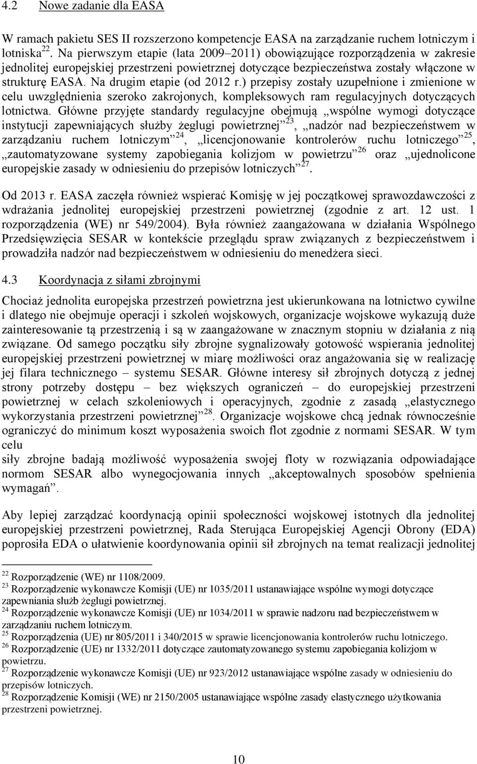 Na drugim etapie (od 2012 r.) przepisy zostały uzupełnione i zmienione w celu uwzględnienia szeroko zakrojonych, kompleksowych ram regulacyjnych dotyczących lotnictwa.