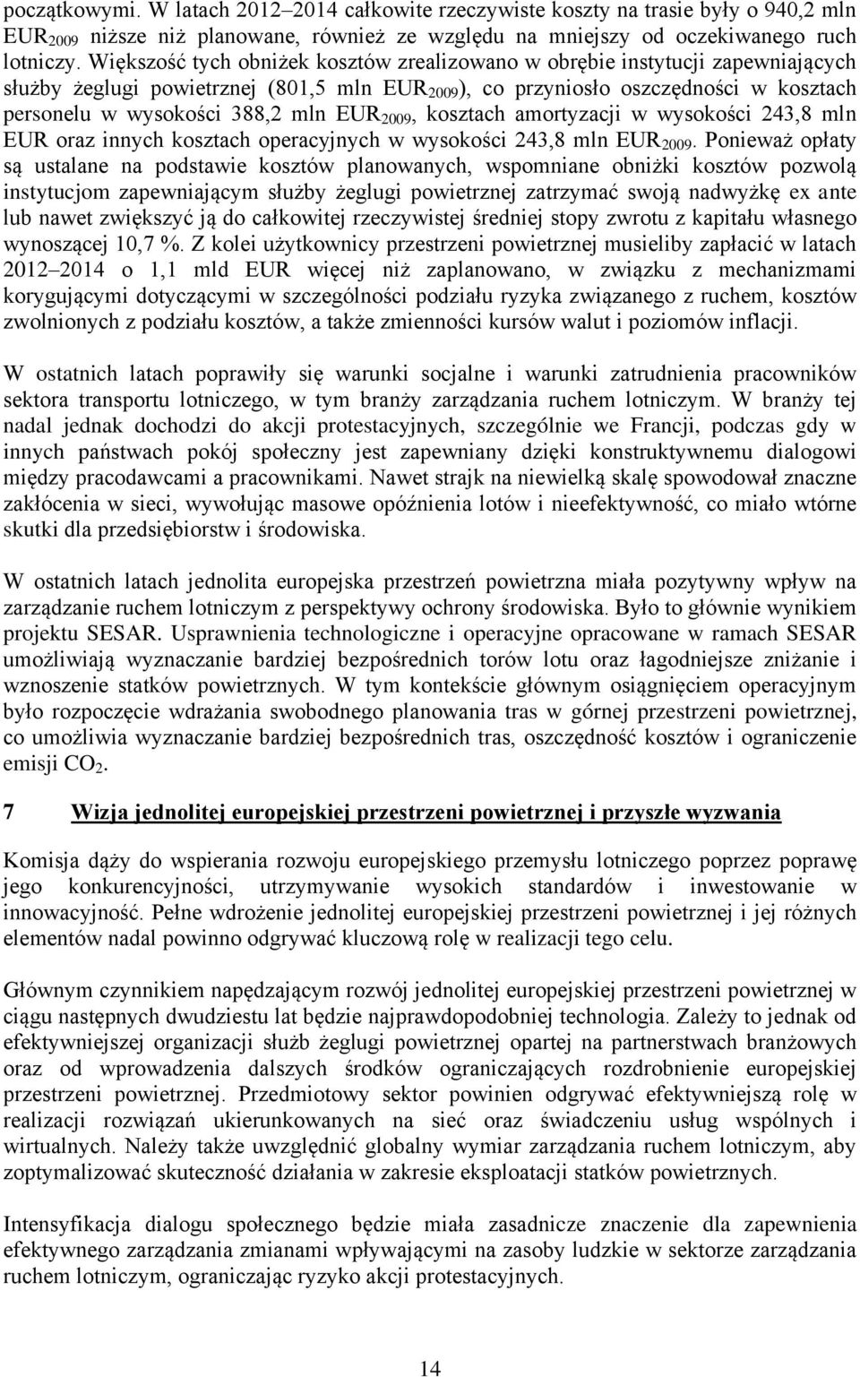 EUR 2009, kosztach amortyzacji w wysokości 243,8 mln EUR oraz innych kosztach operacyjnych w wysokości 243,8 mln EUR 2009.