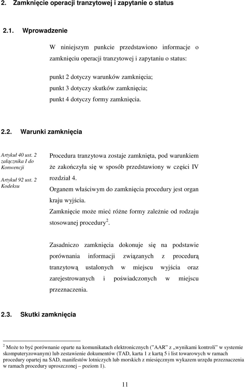 dotyczy formy zamknięcia. 2.2. Warunki zamknięcia Artykuł 40 ust. 2 załącznika I do Konwencji Artykuł 92 ust.