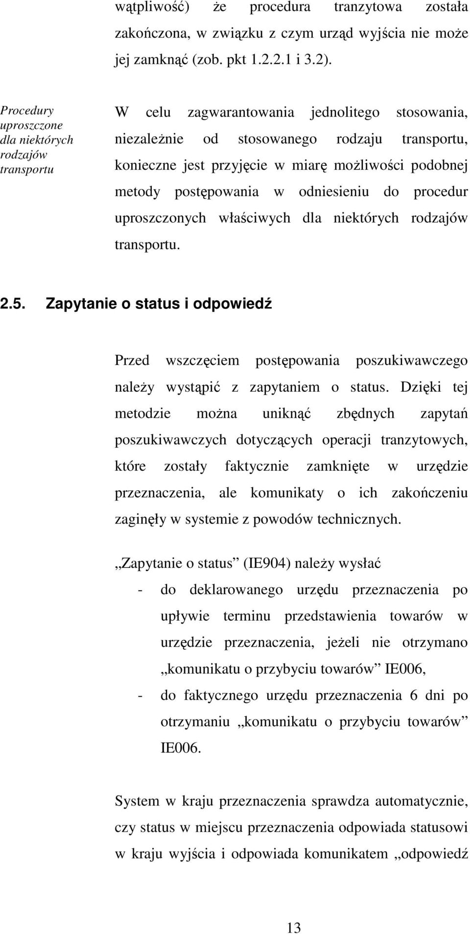 podobnej metody postępowania w odniesieniu do procedur uproszczonych właściwych dla niektórych rodzajów transportu. 2.5.