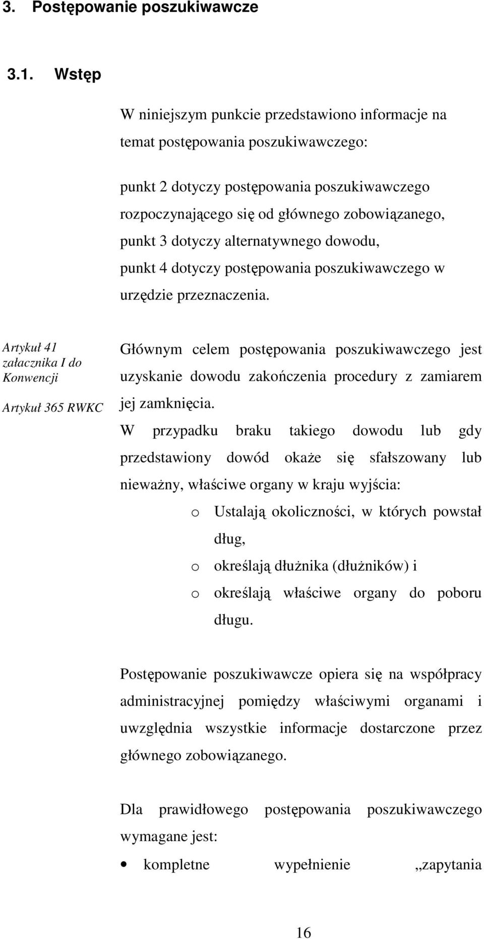 alternatywnego dowodu, punkt 4 dotyczy postępowania poszukiwawczego w urzędzie przeznaczenia.