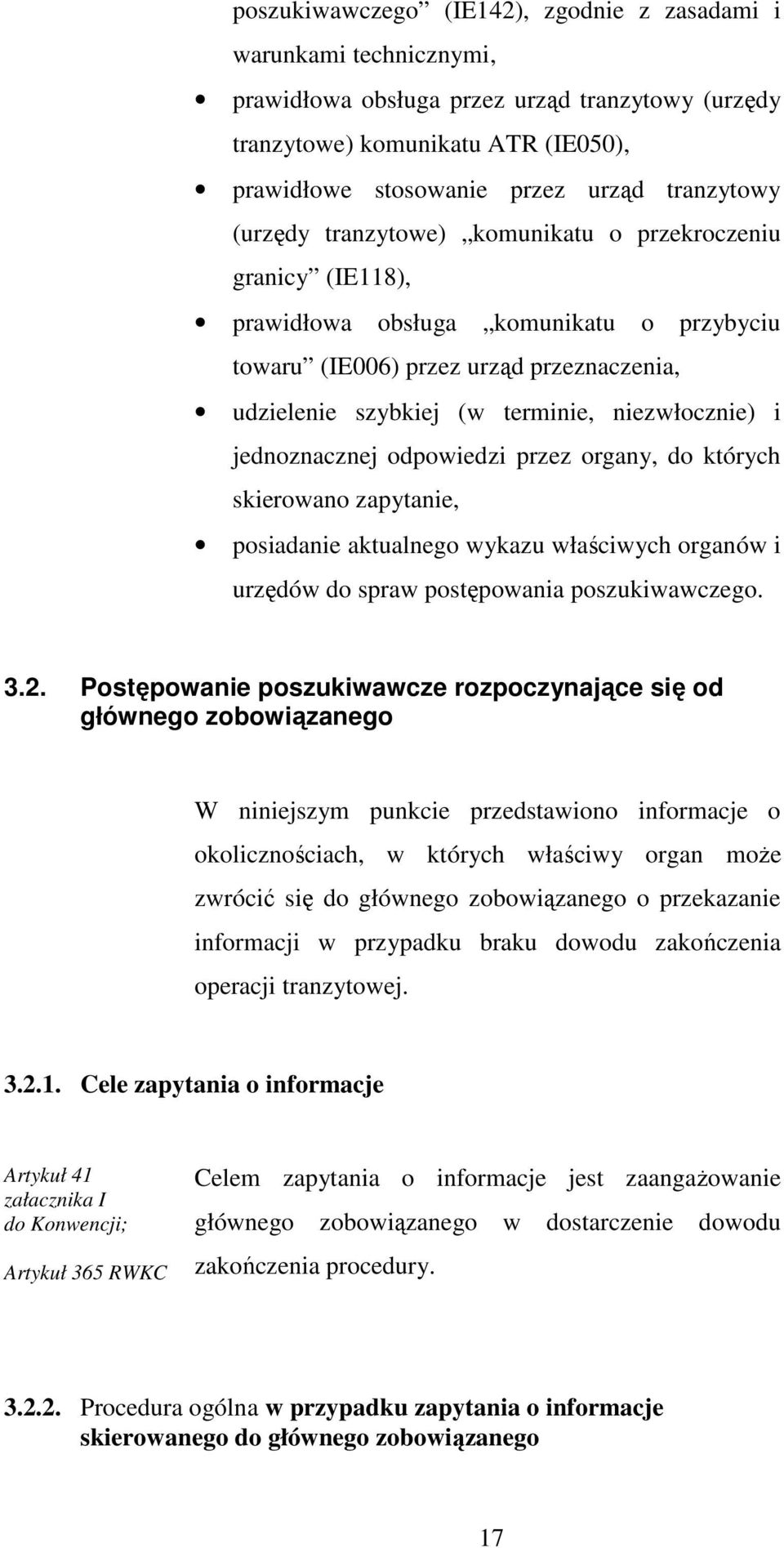 niezwłocznie) i jednoznacznej odpowiedzi przez organy, do których skierowano zapytanie, posiadanie aktualnego wykazu właściwych organów i urzędów do spraw postępowania poszukiwawczego. 3.2.