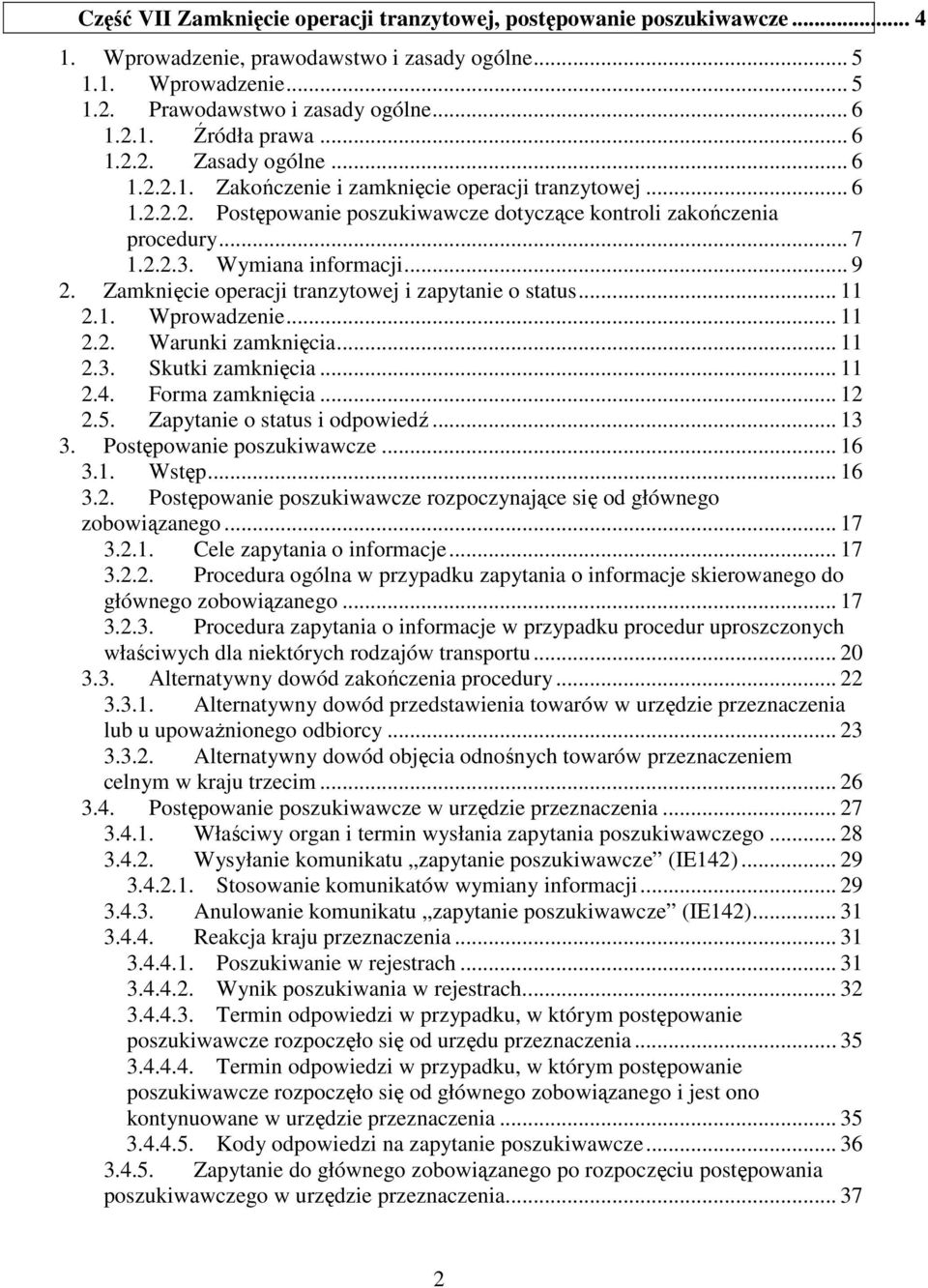 Wymiana informacji... 9 2. Zamknięcie operacji tranzytowej i zapytanie o status... 11 2.1. Wprowadzenie... 11 2.2. Warunki zamknięcia... 11 2.3. Skutki zamknięcia... 11 2.4. Forma zamknięcia... 12 2.