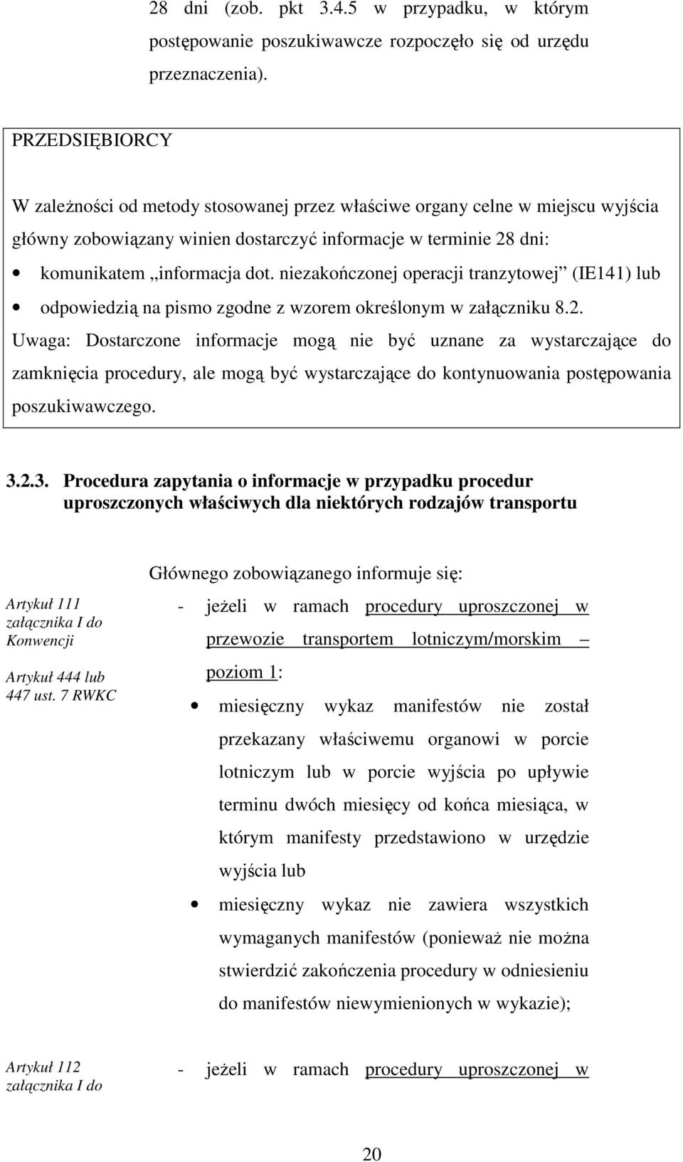 niezakończonej operacji tranzytowej (IE141) lub odpowiedzią na pismo zgodne z wzorem określonym w załączniku 8.2.