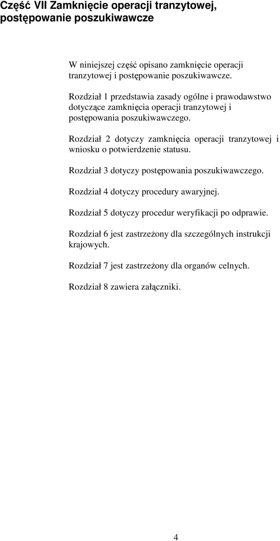 Rozdział 2 dotyczy zamknięcia operacji tranzytowej i wniosku o potwierdzenie statusu. Rozdział 3 dotyczy postępowania poszukiwawczego.