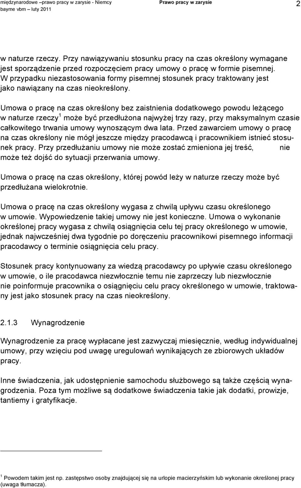 Umowa o pracę na czas określony bez zaistnienia dodatkowego powodu leżącego w naturze rzeczy 1 może być przedłużona najwyżej trzy razy, przy maksymalnym czasie całkowitego trwania umowy wynoszącym