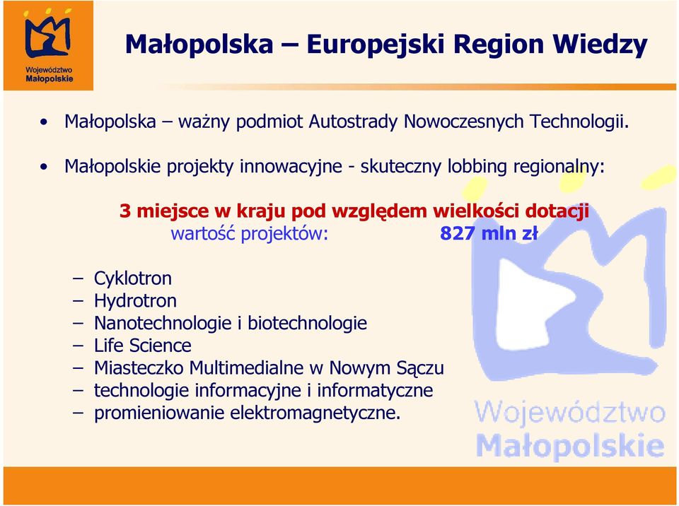 dotacji wartość projektów: 827 mln zł Cyklotron Hydrotron Nanotechnologie i biotechnologie Life Science