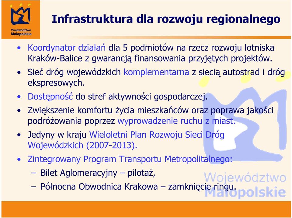 Zwiększenie komfortu życia mieszkańców oraz poprawa jakości podróżowania poprzez wyprowadzenie ruchu z miast.