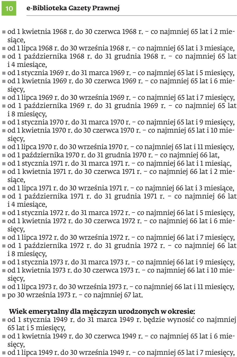 co najmniej 65 lat i 5 miesięcy, n od 1 kwietnia 1969 r. do 30 czerwca 1969 r. co najmniej 65 lat i 6 miesięcy, n od 1 lipca 1969 r. do 30 września 1969 r.