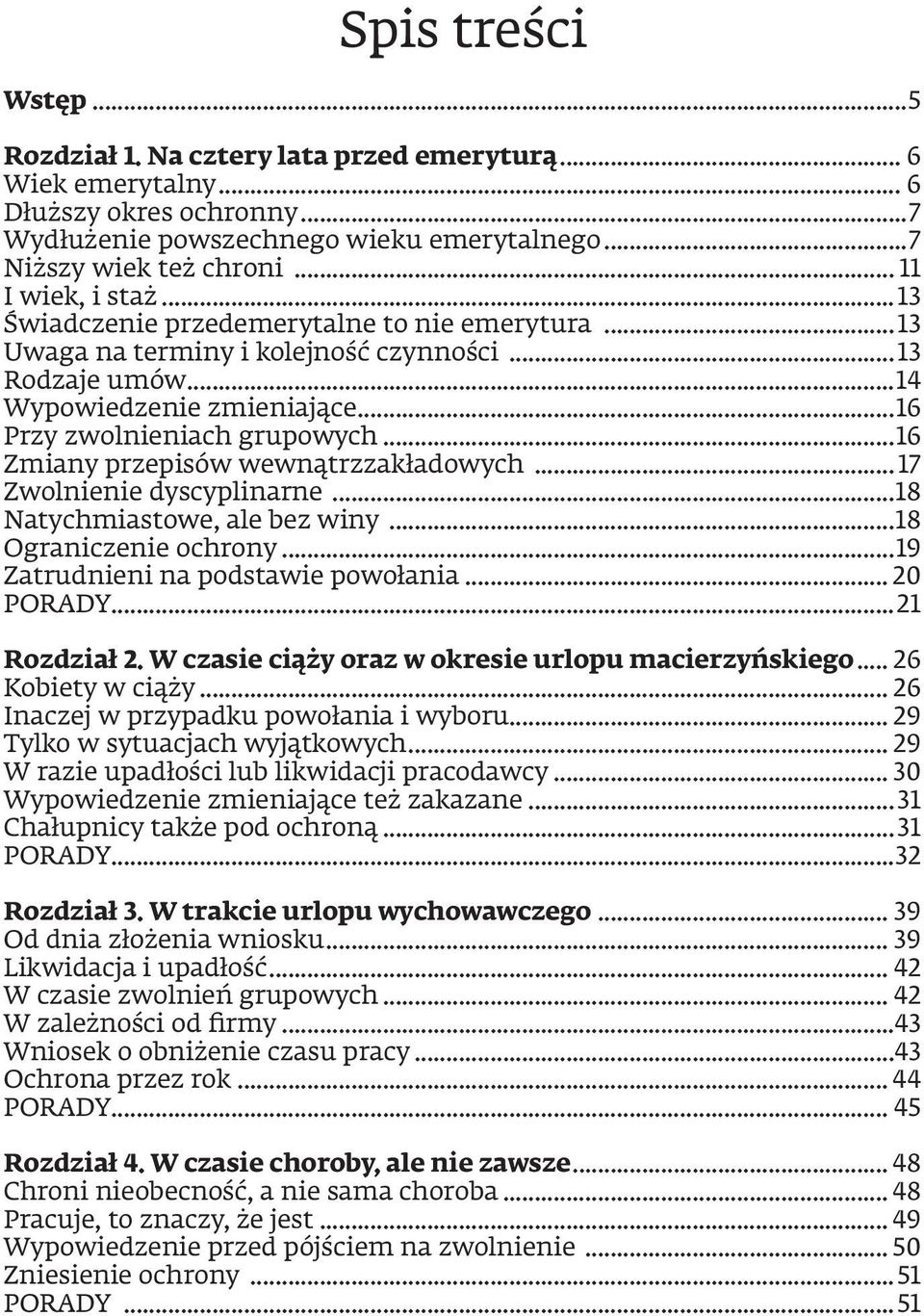 ..16 Zmiany przepisów wewnątrzzakładowych... 17 Zwolnienie dyscyplinarne...18 Natychmiastowe, ale bez winy...18 Ograniczenie ochrony...19 Zatrudnieni na podstawie powołania... 20 PORADY...21 Rozdział 2.